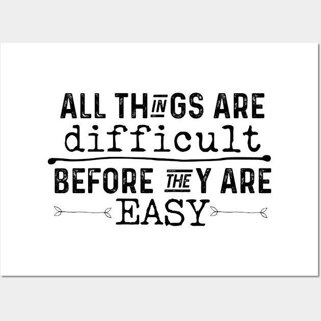 All Things Are Difficult Before They Are Easy Wall Art by Gsproductsgs